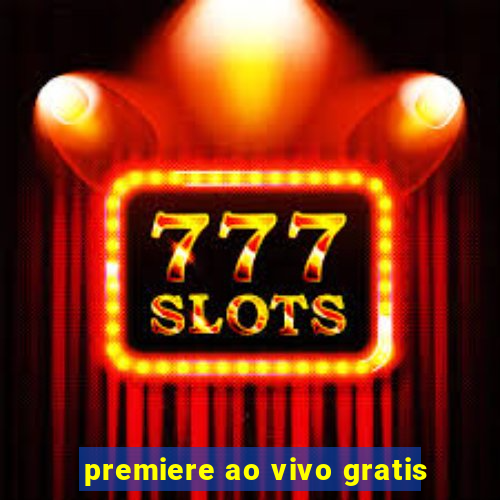 premiere ao vivo gratis